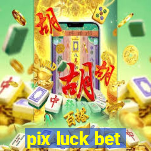 pix luck bet