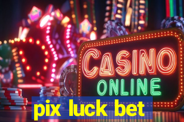 pix luck bet