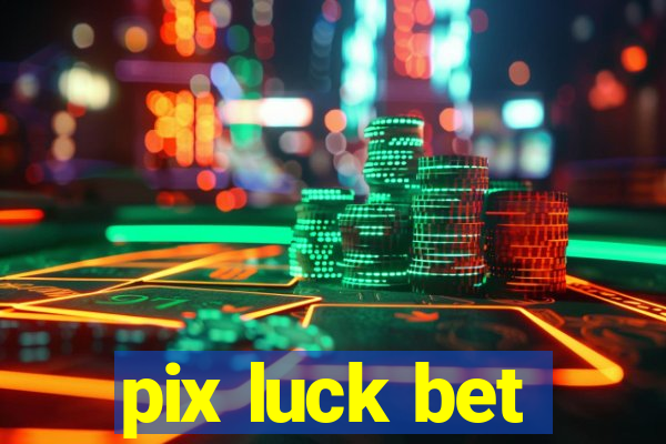 pix luck bet
