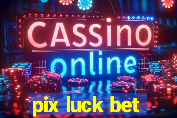 pix luck bet