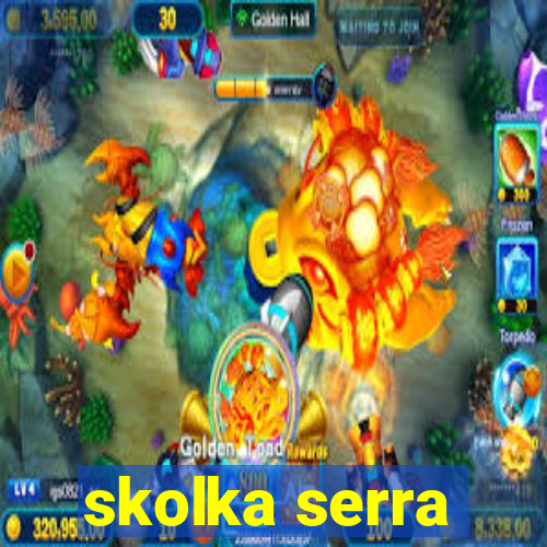 skolka serra
