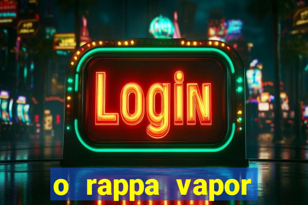 o rappa vapor barato letra
