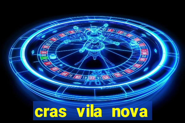 cras vila nova cachoeirinha horario de funcionamento