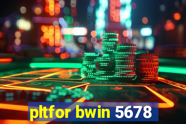 pltfor bwin 5678