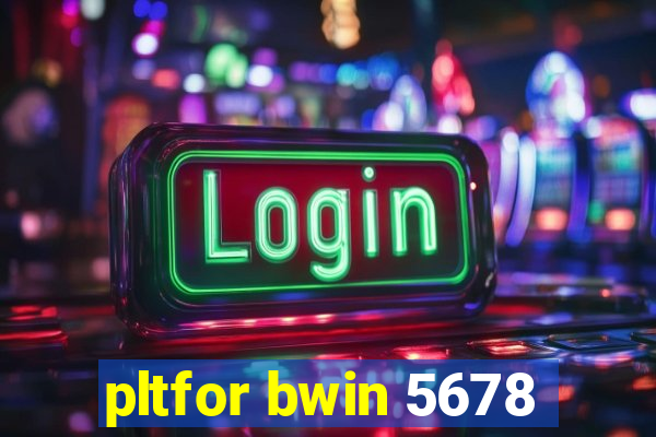 pltfor bwin 5678