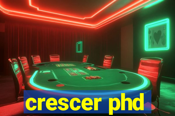 crescer phd