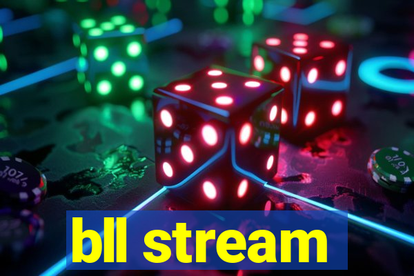 bll stream