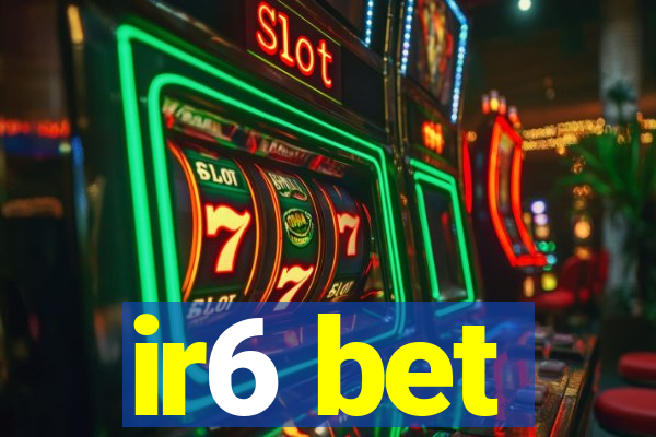 ir6 bet