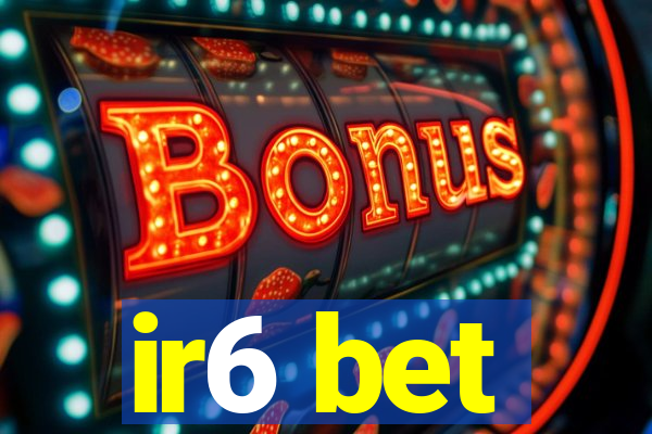 ir6 bet
