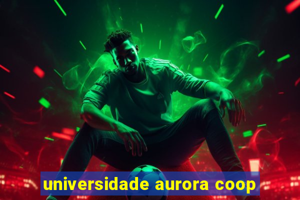 universidade aurora coop