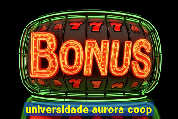 universidade aurora coop