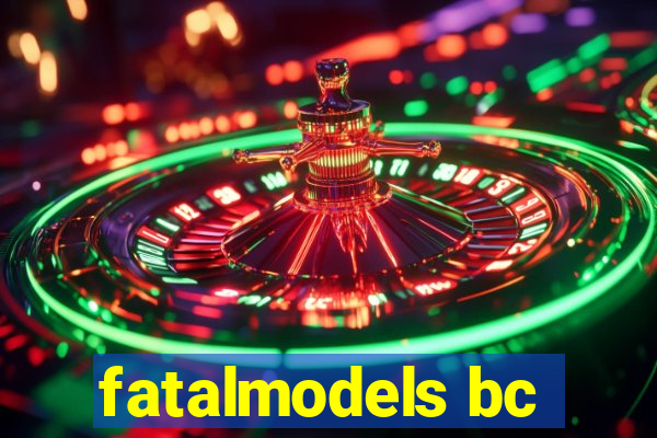 fatalmodels bc