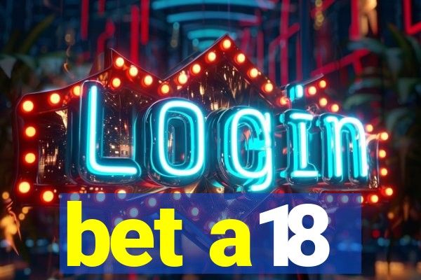 bet a18