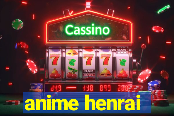 anime henrai
