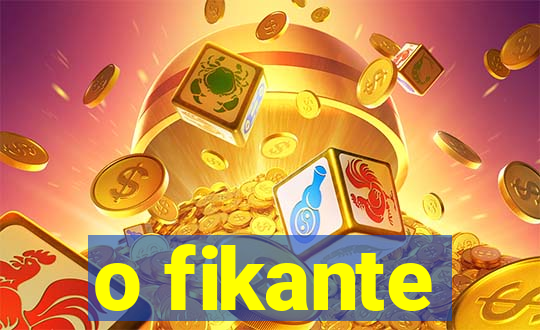 o fikante
