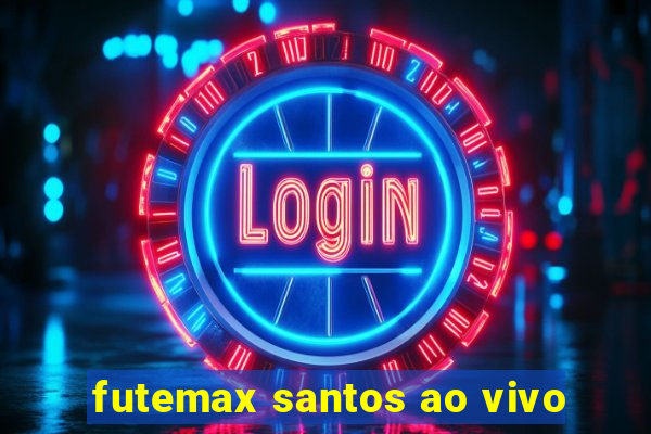 futemax santos ao vivo