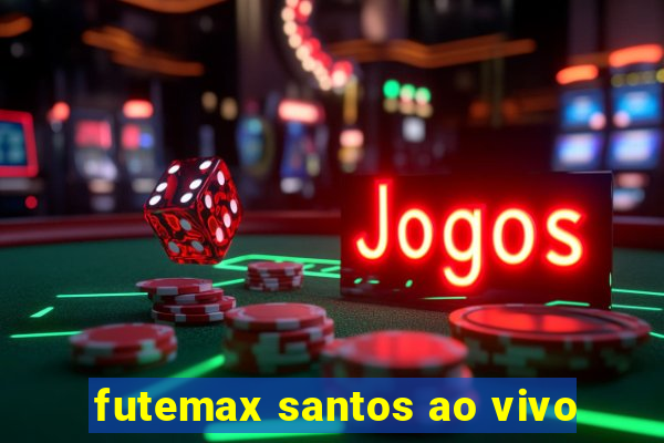 futemax santos ao vivo