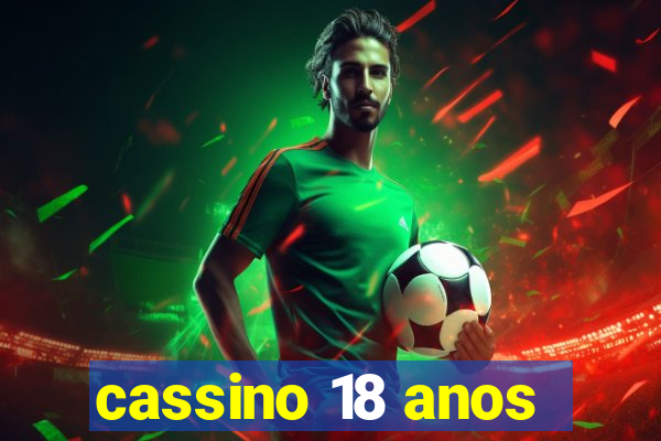 cassino 18 anos