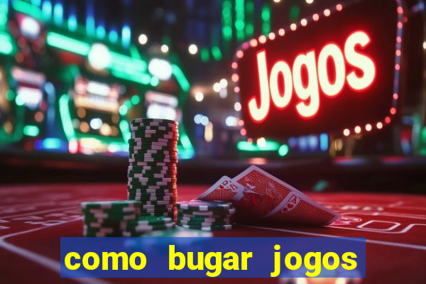 como bugar jogos de cassino