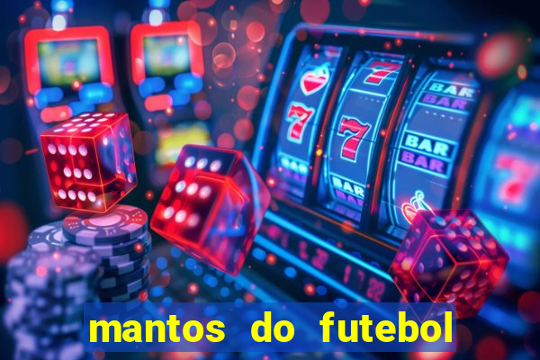 mantos do futebol jogos de hoje na tv