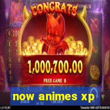 now animes xp