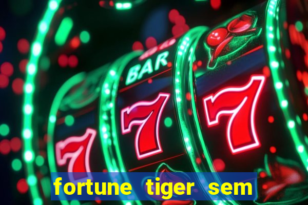 fortune tiger sem deposito minimo