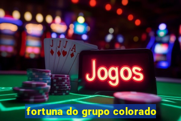 fortuna do grupo colorado