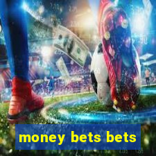 money bets bets