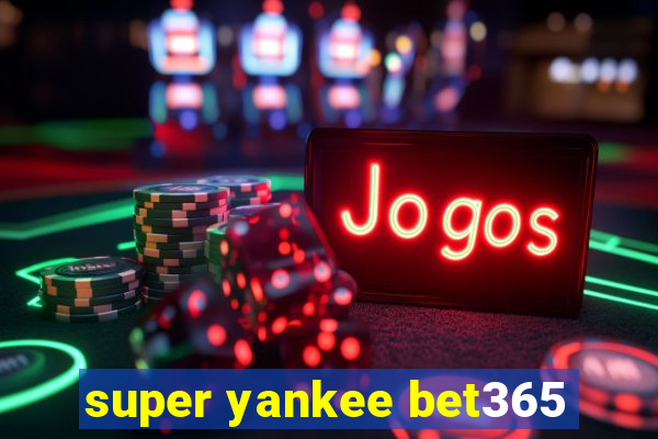 super yankee bet365