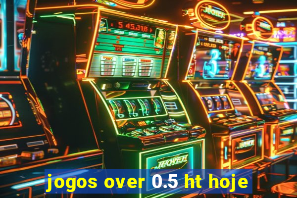 jogos over 0.5 ht hoje