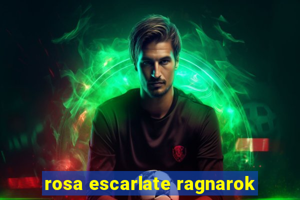 rosa escarlate ragnarok