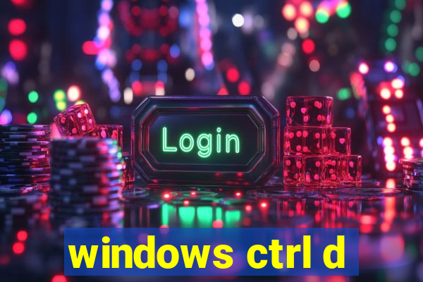 windows ctrl d