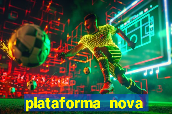 plataforma nova pagando muito