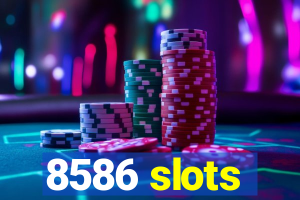 8586 slots