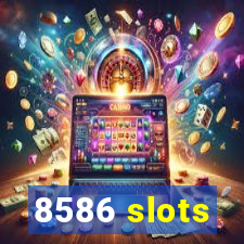 8586 slots
