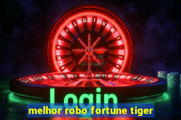 melhor robo fortune tiger