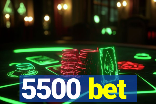 5500 bet