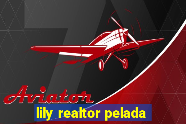 lily realtor pelada