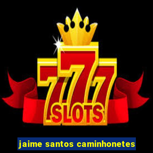 jaime santos caminhonetes