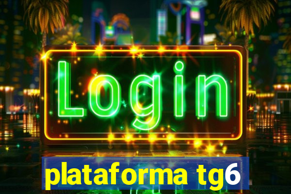 plataforma tg6