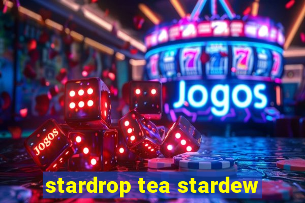 stardrop tea stardew