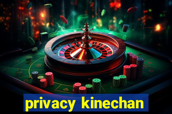 privacy kinechan