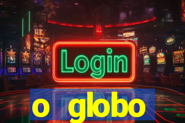 o globo absolutamente tudo sobre