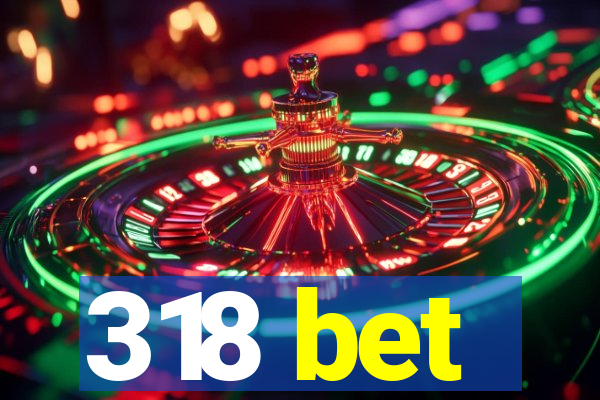 318 bet