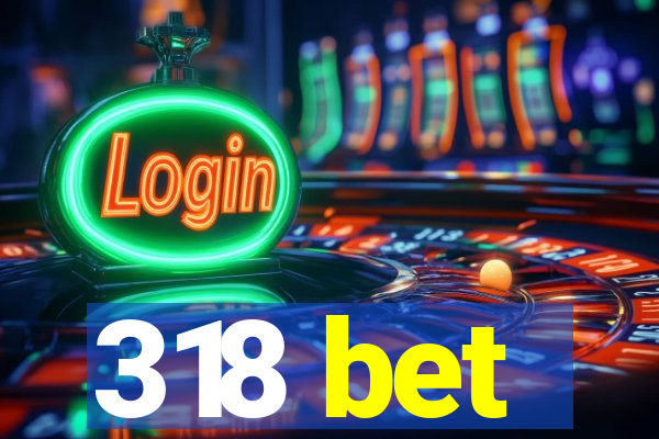 318 bet