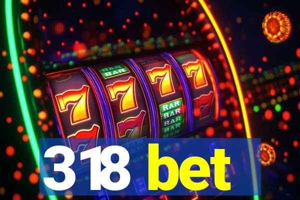 318 bet