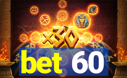 bet 60