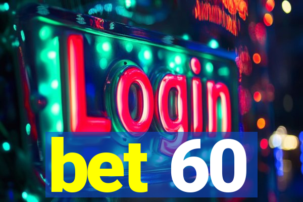 bet 60