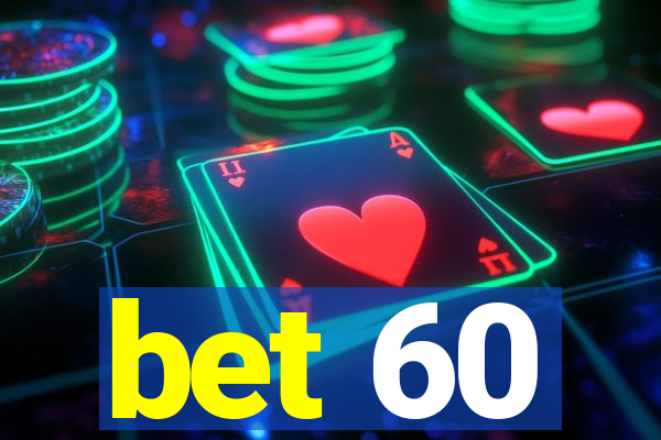 bet 60