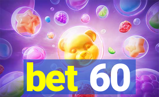 bet 60